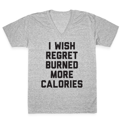 I Wish Regret Burned More Calories V-Neck Tee Shirt