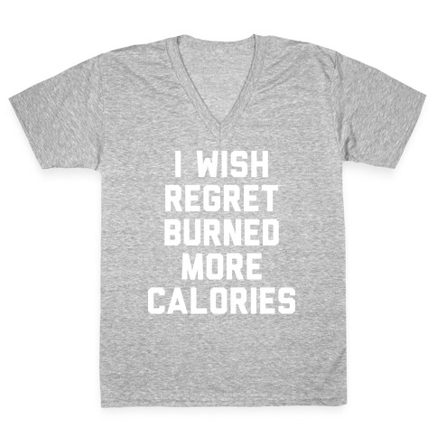 I Wish Regret Burned More Calories V-Neck Tee Shirt