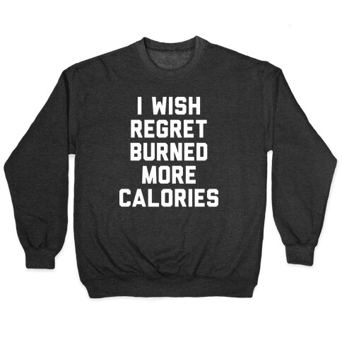 I Wish Regret Burned More Calories Pullover