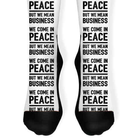 We Come In Peace But We Mean Business Sock