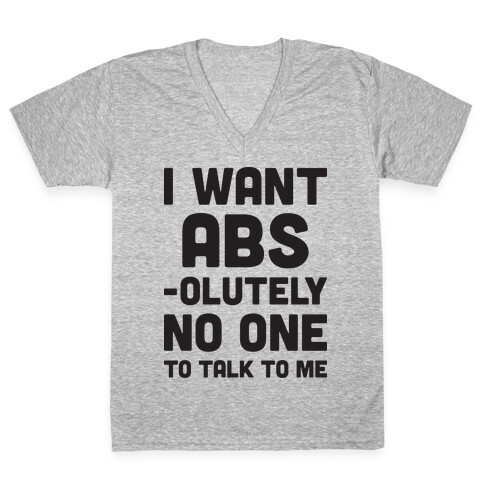 I Want Abs-olutely No One To Talk To Me V-Neck Tee Shirt