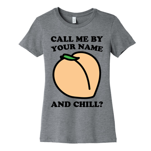 Call Me By Your Name and Chill Parody Womens T-Shirt