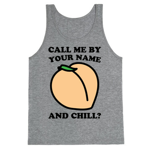 Call Me By Your Name and Chill Parody Tank Top