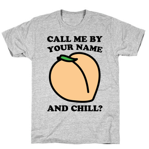 Call Me By Your Name and Chill Parody T-Shirt