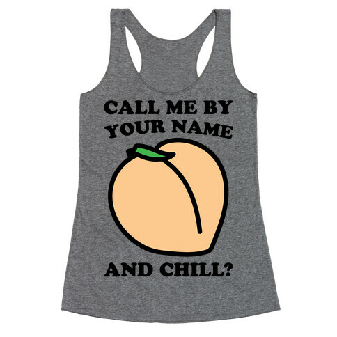 Call Me By Your Name and Chill Parody Racerback Tank Top