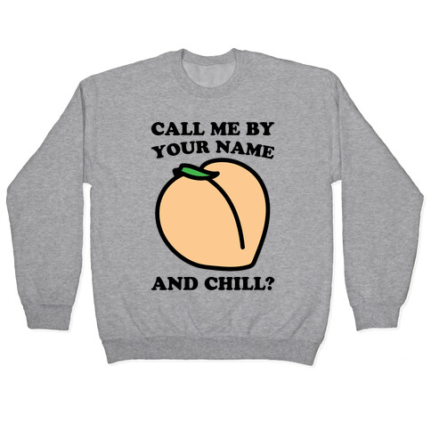 Call Me By Your Name and Chill Parody Pullover