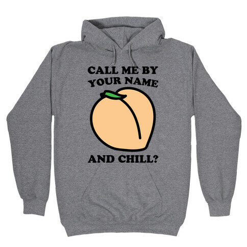 Call Me By Your Name and Chill Parody Hooded Sweatshirt