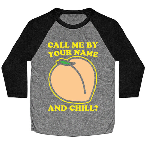 Call Me By Your Name and Chill Parody White Print Baseball Tee