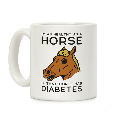 I'm as Healthy as a Horse Coffee Mug