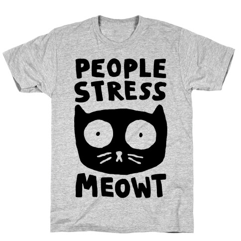 People Stress Meowt T-Shirt