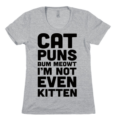 Cat Puns Bum Meowt I'm Not Even Kitten Womens T-Shirt