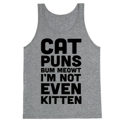 Cat Puns Bum Meowt I'm Not Even Kitten Tank Top