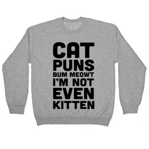 Cat Puns Bum Meowt I'm Not Even Kitten Pullover