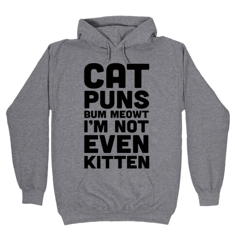 Cat Puns Bum Meowt I'm Not Even Kitten Hooded Sweatshirt