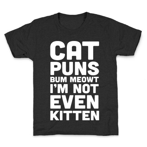 Cat Puns Bum Meowt I'm Not Even Kitten Kids T-Shirt