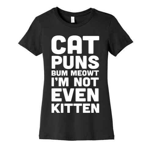 Cat Puns Bum Meowt I'm Not Even Kitten Womens T-Shirt