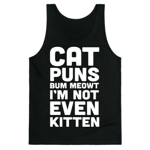 Cat Puns Bum Meowt I'm Not Even Kitten Tank Top