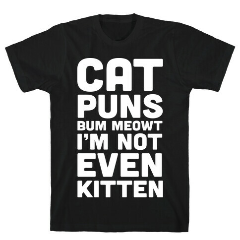 Cat Puns Bum Meowt I'm Not Even Kitten T-Shirt