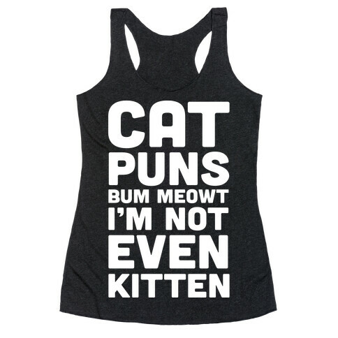 Cat Puns Bum Meowt I'm Not Even Kitten Racerback Tank Top