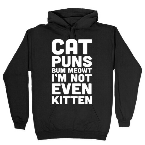 Cat Puns Bum Meowt I'm Not Even Kitten Hooded Sweatshirt