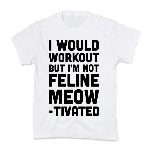 I Would Workout But I'm Not Feline Meowtivated Kids T-Shirt