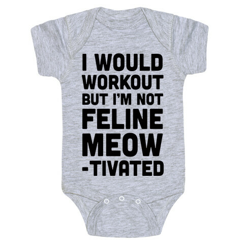 I Would Workout But I'm Not Feline Meowtivated Baby One-Piece