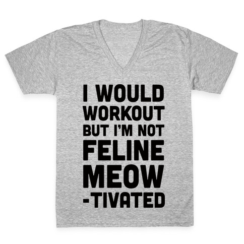 I Would Workout But I'm Not Feline Meowtivated V-Neck Tee Shirt