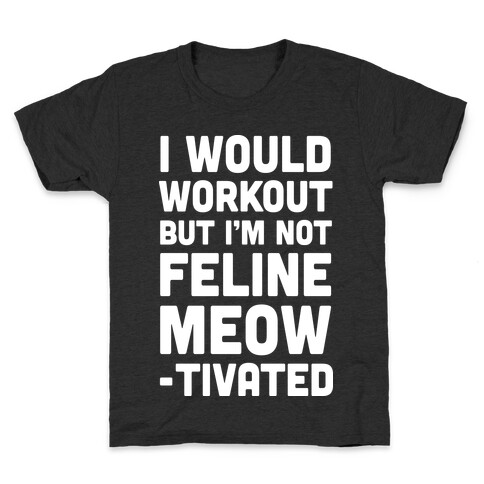 I Would Workout But I'm Not Feline Meowtivated Kids T-Shirt