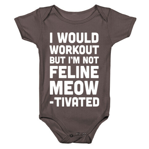 I Would Workout But I'm Not Feline Meowtivated Baby One-Piece