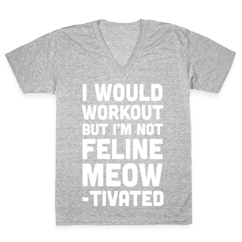 I Would Workout But I'm Not Feline Meowtivated V-Neck Tee Shirt