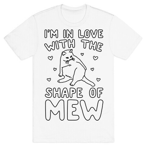 I'm In Love With The Shape of Mew Parody T-Shirt