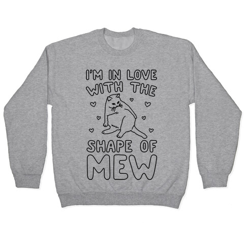 I'm In Love With The Shape of Mew Parody Pullover