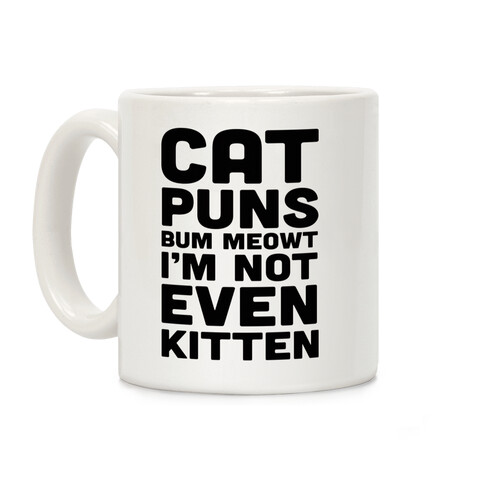 Cat Puns Bum Meowt I'm Not Even Kitten Coffee Mug