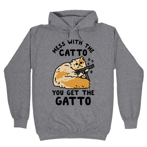 Mess with the Catto You Get the Gatto Hooded Sweatshirt