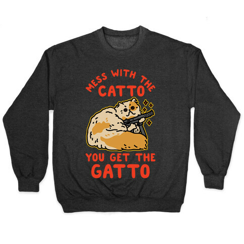 Mess with the Catto You Get the Gatto Pullover