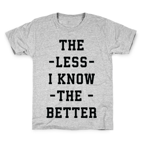 The Less I know The Better Kids T-Shirt