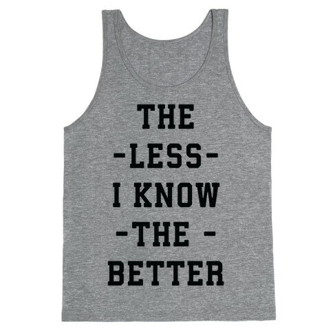 The Less I know The Better Tank Top