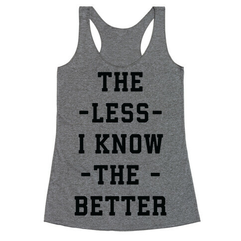 The Less I know The Better Racerback Tank Top