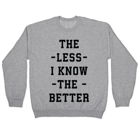 The Less I know The Better Pullover