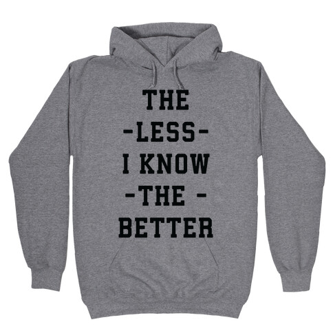 The Less I know The Better Hooded Sweatshirt