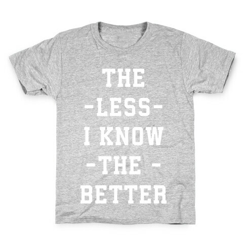 The Less I know The Better Kids T-Shirt