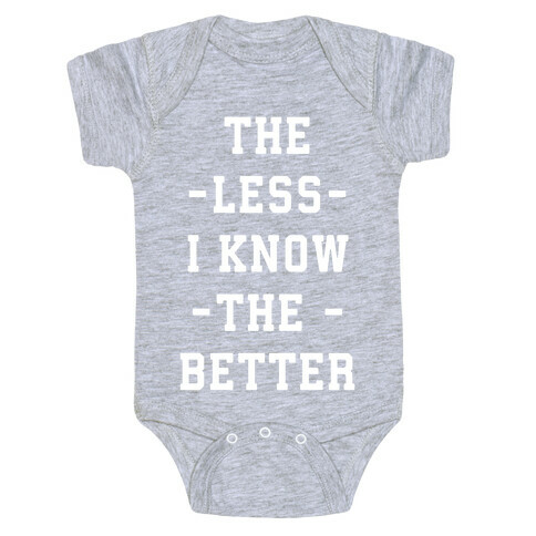 The Less I know The Better Baby One-Piece