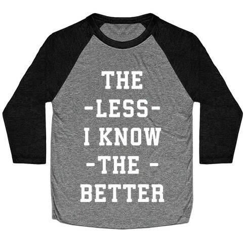 The Less I know The Better Baseball Tee