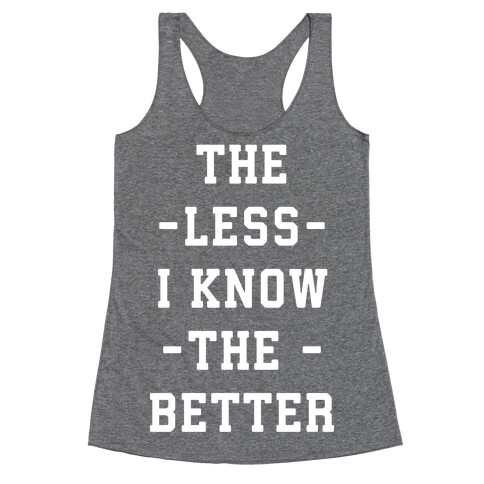 The Less I know The Better Racerback Tank Top