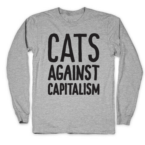 Cats Against Capitalism Long Sleeve T-Shirt
