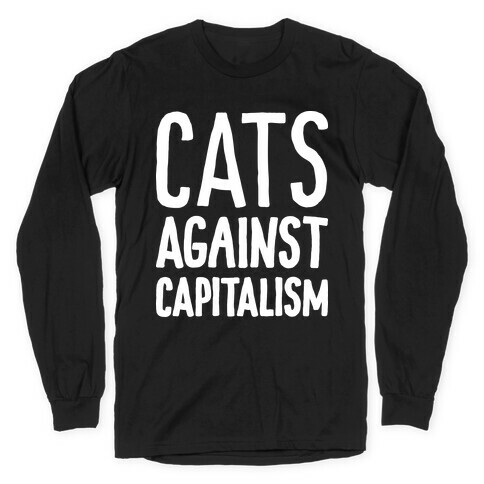 Cats Against Capitalism Long Sleeve T-Shirt