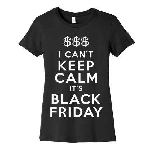 I Can't Keep Calm It's Black Friday Womens T-Shirt