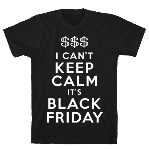 I Can't Keep Calm It's Black Friday T-Shirt