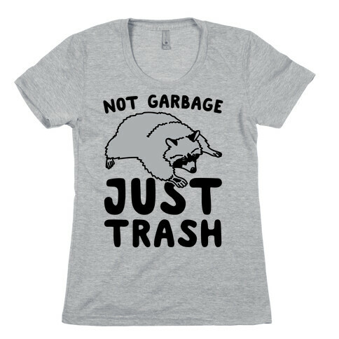 Not Garbage Just Trash Womens T-Shirt
