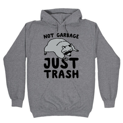 Not Garbage Just Trash Hooded Sweatshirt